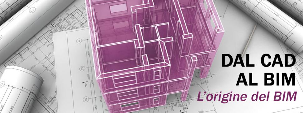 Dal CAD al BIM: l’origine del BIM